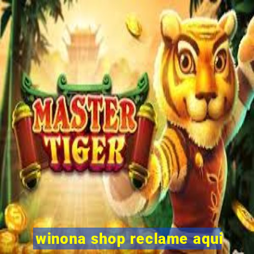 winona shop reclame aqui